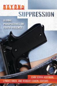Beyond Suppression: Global Perspectives on Youth Violence : Global Perspectives on Youth Violence