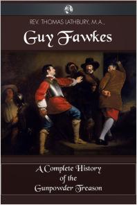 Guy Fawkes : A Complete History of the Gunpowder Treason