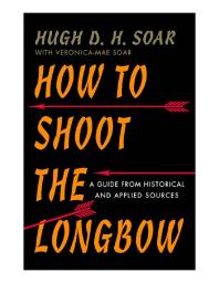 How to Shoot the Longbow : A Guide from Historical and Applied Sources