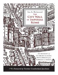 The City Wall of Imperial Rome : An Account of Its Architectural Development from Aurelian to Narses
