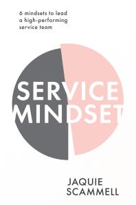 Service Mindset : 6 Mindsets to Lead a High-Performing Service Team