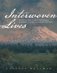 Interwoven Lives : Indigenous Mothers of Salish Coast Communities