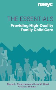 The Essentials : Providing High-Quality Family Child Care