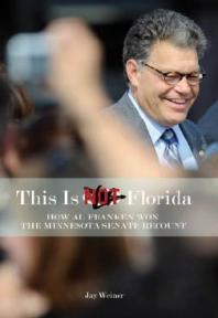 This Is Not Florida : How Al Franken Won the Minnesota Senate Recount