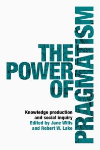 The Power of Pragmatism : Knowledge Production and Social Inquiry