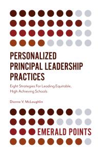 Personalized Principal Leadership Practices : Eight Strategies for Leading Equitable, High Achieving Schools