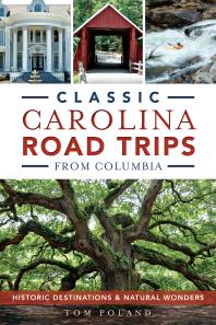 Classic Carolina Road Trips from Columbia : Historic Destinations & Natural Wonders