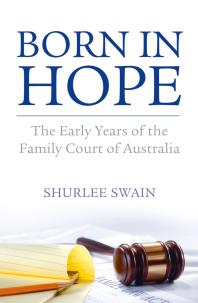 Born in Hope : The Early Years of the Family Court in Australia