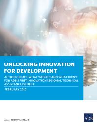 Unlocking Innovation for Development : Action Update: What Worked and What Didn't for ADB's First Innovation Regional Technical Assistance Project
