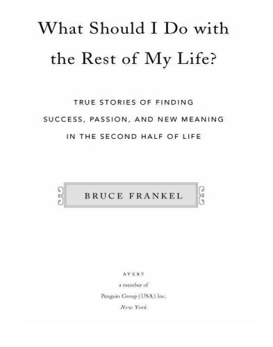 What Should I Do with the Rest of My Life?: True Stories of Finding Success, Passion, and New Meaning in the Second Half of Life