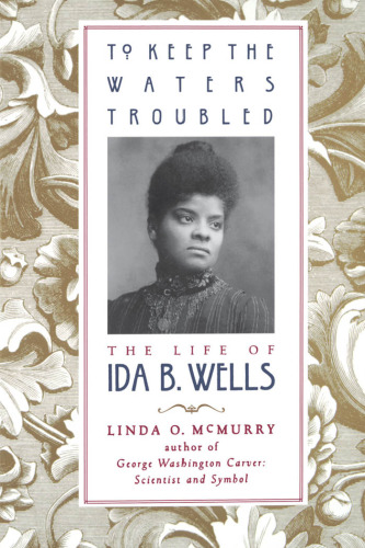 To Keep the Waters Troubled: The Life of Ida B. Wells
