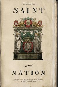 Saint and Nation : Santiago, Teresa of Avila, and Plural Identities in Early Modern Spain