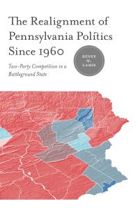 The Realignment of Pennsylvania Politics Since 1960 : Two-Party Competition in a Battleground State