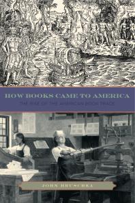How Books Came to America : The Rise of the American Book Trade