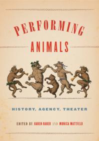 Performing Animals : History, Agency, Theater