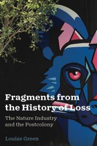 Fragments from the History of Loss : The Nature Industry and the Postcolony