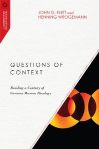 Questions of Context : Reading a Century of German Mission Theology