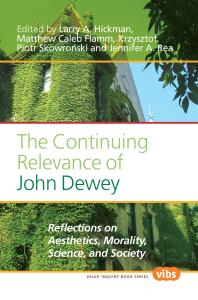 The Continuing Relevance of John Dewey : Reflections on Aesthetics, Morality, Science, and Society