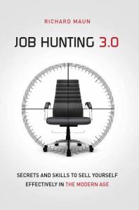 Job Hunting 3.0 : Skills and Secrets to Sell Yourself Effectively in the Modern Age
