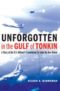 Unforgotten in the Gulf of Tonkin : A Story of the U. S. Military's Commitment to Leave No One Behind