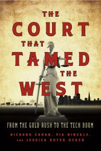 The Court That Tamed the West : From the Gold Rush to the Tech Boom
