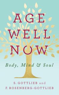 Age Well Now : Body, Mind and Soul
