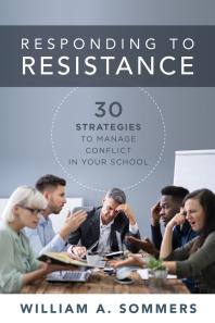 Responding to Resistance : Thirty Strategies to Manage Conflict in Your School (an Educational Leadership Guide to Conflict Management in the School Community)