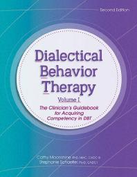 Dialectical Behavior Therapy, Vol 1, 2nd Edition : The Clinician's Guidebook for Acquiring Competency in DBT