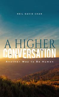A Higher Conversation : Another Way to Be Human
