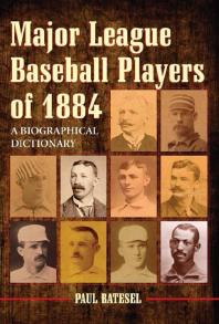 Major League Baseball Players of 1884 : A Biographical Dictionary