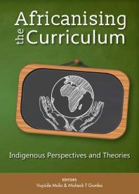 Africanising the Curriculum : Indigenous Perspectives and Theories