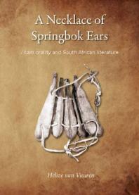 A Necklace of Springbok Ears : /Xam Orality and South African Literature