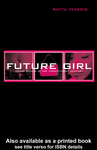 Future Girl: Young Women in the Twenty-First Century
