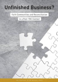 Unfinished Business : Faith Communities and Reconciliation in a Post TRC Context
