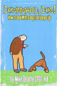 Downward, Dog! : How To Deal With A Dog Who Jumps Up