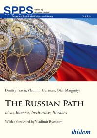 The Russian Path : Ideas, Interests, Institutions, Illusions