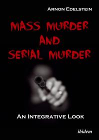 Mass Murder and Serial Murder : An Integrative Look