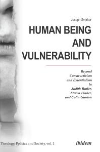 Human Being and Vulnerability : Beyond Constructivism and Essentialism in Judith Butler, Steven Pinker, and Colin Gunton