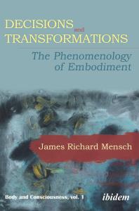 Decisions and Transformations : The Phenomenology of Embodiment