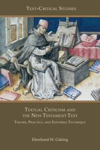 Textual Criticism and the New Testament Text : Theory, Practice, and Editorial Technique