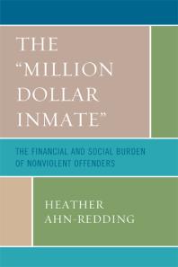 The 'Million Dollar Inmate' : The Financial and Social Burden of Nonviolent Offenders