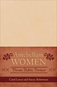 Antebellum Women : Private, Public, Partisan