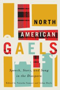 North American Gaels : Speech, Story, and Song in the Diaspora