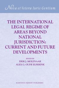 The International Legal Regime of Areas Beyond National Jurisdiction : Current and Future Developments