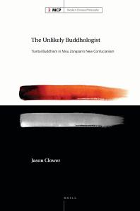 The Unlikely Buddhologist : Tiantai Buddhism in Mou Zongsan's New Confucianism