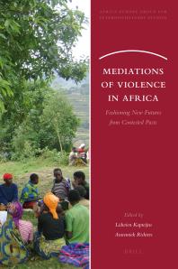 Mediations of Violence in Africa : Fashioning New Futures from Contested Pasts