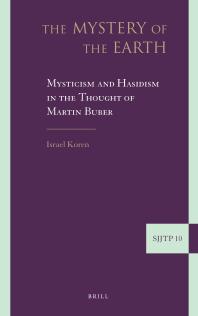 The Mystery of the Earth : Mysticism and Hasidism in the Thought of Martin Buber