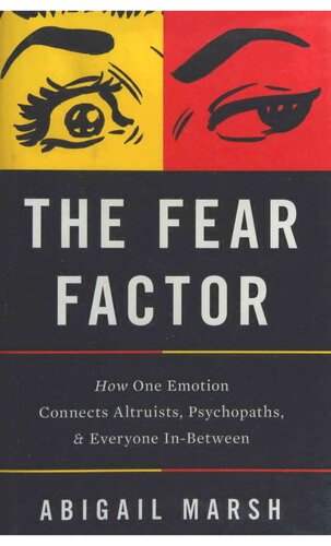The Fear Factor: How One Emotion Connects Altruists, Psychopaths, and Everyone In-Between
