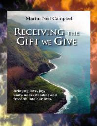 Receiving the Gift We Give. : Bringing Love, Joy, Unity, Understanding & Freedom into Our Lives.