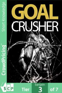 Goal Crusher : Discover The Most Effective Strategy To Crush Your New Year Resolutions And Turn Your Goals Into Reality!